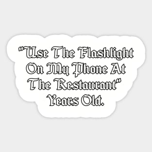 Use the flashlight on my phone at the restaurant years old. Sticker